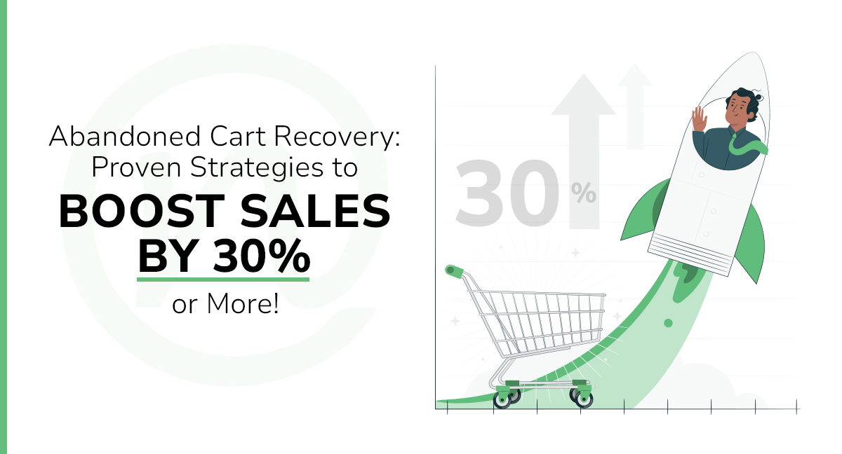 Abandoned Cart Recovery: Proven Strategies to Boost Sales by 30% or More!